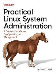 Practical Linux System Administration: A Guide to Installation, Configuration, and Management cena un informācija | Ekonomikas grāmatas | 220.lv