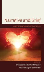 Narrative and Grief: Autoethnographies of Loss cena un informācija | Pašpalīdzības grāmatas | 220.lv