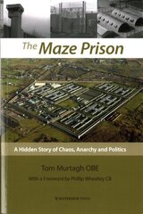 Maze Prison: A Hidden Story of Chaos, Anarchy and Politics cena un informācija | Sociālo zinātņu grāmatas | 220.lv