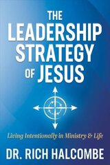 Leadership Strategy of Jesus: Living Intentionally in Ministry and Life cena un informācija | Garīgā literatūra | 220.lv