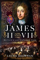 James II & VII: Britain's Last Catholic King cena un informācija | Biogrāfijas, autobiogrāfijas, memuāri | 220.lv