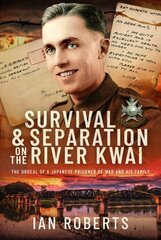 Survival and Separation on the River Kwai: The Ordeal of a Japanese Prisoner of War and His Family cena un informācija | Sociālo zinātņu grāmatas | 220.lv