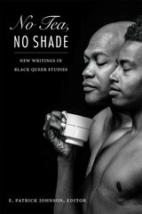 No Tea, No Shade: New Writings in Black Queer Studies цена и информация | Книги по социальным наукам | 220.lv