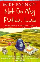 Not On My Patch, Lad: More Tales of a Yorkshire Bobby цена и информация | Биографии, автобиогафии, мемуары | 220.lv