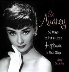 So Audrey: 59 Ways to Put a Little Hepburn in Your Step cena un informācija | Pašpalīdzības grāmatas | 220.lv