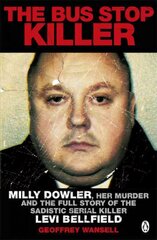 Bus Stop Killer: Milly Dowler, Her Murder and the Full Story of the Sadistic Serial Killer Levi Bellfield цена и информация | Биографии, автобиогафии, мемуары | 220.lv