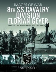 8th SS Cavalry Division Florian Geyer: Rare Photographs from Wartime Archives cena un informācija | Vēstures grāmatas | 220.lv