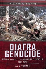 Biafra Genocide: Nigeria: Bloodletting and Mass Starvation, 1967-1970 цена и информация | Исторические книги | 220.lv