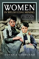 Women in Welsh Coal Mining: Tip Girls at Work in a Men's World cena un informācija | Vēstures grāmatas | 220.lv