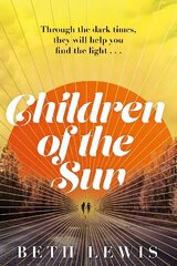 Children of the Sun: The breathtaking new novel from Beth Lewis that asks how far would you go for a second chance? цена и информация | Фантастика, фэнтези | 220.lv