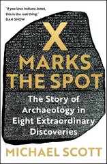 X Marks the Spot: The Story of Archaeology in Eight Extraordinary Discoveries cena un informācija | Vēstures grāmatas | 220.lv