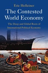 Contested World Economy: The Deep and Global Roots of International Political Economy cena un informācija | Ekonomikas grāmatas | 220.lv