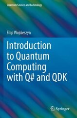 Introduction to Quantum Computing with Q# and QDK 1st ed. 2022 cena un informācija | Ekonomikas grāmatas | 220.lv