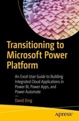 Transitioning to Microsoft Power Platform: An Excel User Guide to Building Integrated Cloud Applications in Power BI, Power Apps, and Power Automate 1st ed. цена и информация | Книги по экономике | 220.lv