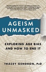 Ageism Unmasked: Exploring Age Bias and How to End It cena un informācija | Sociālo zinātņu grāmatas | 220.lv