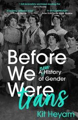 Before We Were Trans: A New History of Gender цена и информация | Исторические книги | 220.lv