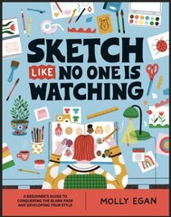 Sketch Like No One is Watching: A beginner's guide to conquering the blank page cena un informācija | Grāmatas par veselīgu dzīvesveidu un uzturu | 220.lv