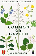 Common or Garden: Encounters with Britain's 50 Most Successful Wild Plants Main cena un informācija | Grāmatas par veselīgu dzīvesveidu un uzturu | 220.lv