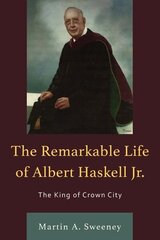 Remarkable Life of Albert Haskell, Jr.: The King of Crown City cena un informācija | Biogrāfijas, autobiogrāfijas, memuāri | 220.lv