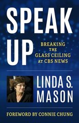 Speak Up: Breaking the Glass Ceiling at CBS News cena un informācija | Ekonomikas grāmatas | 220.lv