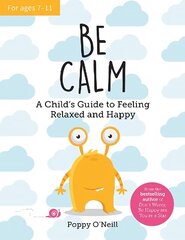 Be Calm: A Child's Guide to Feeling Relaxed and Happy cena un informācija | Grāmatas pusaudžiem un jauniešiem | 220.lv