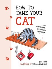 How to Tame Your Cat: Tongue-in-Cheek Advice for Keeping Your Furry Friend Under Control цена и информация | Фантастика, фэнтези | 220.lv