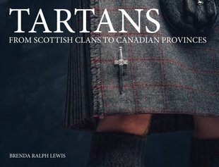 Tartans: From Scottish Clans to Canadian Provinces цена и информация | Исторические книги | 220.lv
