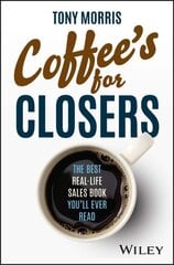 Coffee's for Closers: The Best Real Life Sales Book You'll Ever Read цена и информация | Книги по экономике | 220.lv