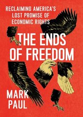 Ends of Freedom: Reclaiming America's Lost Promise of Economic Rights cena un informācija | Ekonomikas grāmatas | 220.lv