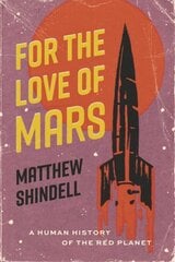 For the Love of Mars: A Human History of the Red Planet cena un informācija | Ekonomikas grāmatas | 220.lv