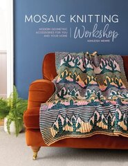 Mosaic Knitting Workshop: Modern geometric accessories for you and your home цена и информация | Книги о питании и здоровом образе жизни | 220.lv