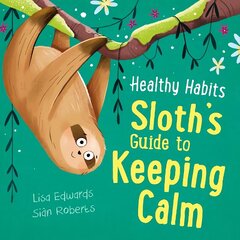 Healthy Habits: Sloth's Guide to Keeping Calm cena un informācija | Grāmatas pusaudžiem un jauniešiem | 220.lv