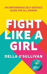 Fight Like a Girl: An Empowering Self-Defence Guide for All Women цена и информация | Книги по социальным наукам | 220.lv