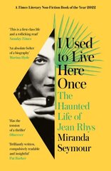 I Used to Live Here Once: The Haunted Life of Jean Rhys cena un informācija | Biogrāfijas, autobiogrāfijas, memuāri | 220.lv