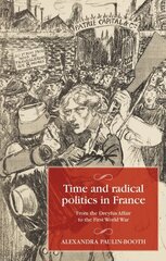 Time and Radical Politics in France: From the Dreyfus Affair to the First World War cena un informācija | Vēstures grāmatas | 220.lv