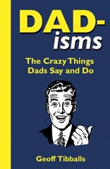 Dad-isms: The Crazy Things Dads Say and Do cena un informācija | Fantāzija, fantastikas grāmatas | 220.lv