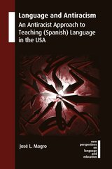 Language and Antiracism: An Antiracist Approach to Teaching (Spanish) Language in the USA cena un informācija | Sociālo zinātņu grāmatas | 220.lv
