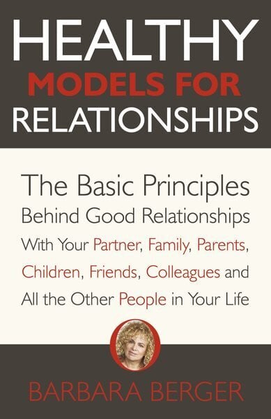 Healthy Models for Relationships: The Basic Principles Behind Good Relationships With Your Partner, Family, Parents, Children, Friends, Colleagues and All the Other People in Your Life cena un informācija | Sociālo zinātņu grāmatas | 220.lv