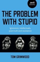 Problem with Stupid, The: ignorance, intellectuals, post-truth and resistance cena un informācija | Vēstures grāmatas | 220.lv