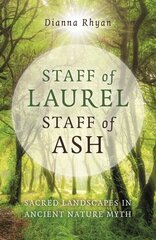 Staff of Laurel, Staff of Ash: Sacred Landscapes in Ancient Nature Myth cena un informācija | Fantāzija, fantastikas grāmatas | 220.lv