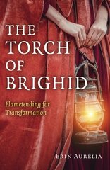 Torch of Brighid, The: Flametending for Transformation cena un informācija | Garīgā literatūra | 220.lv