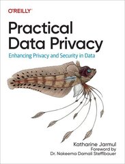 Practical Data Privacy: Enhancing Privacy and Security in Data cena un informācija | Ekonomikas grāmatas | 220.lv