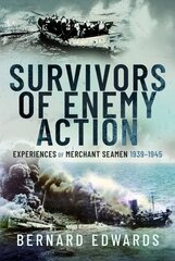 Survivors of Enemy Action: Experiences of Merchant Seamen, 1939 1945 cena un informācija | Vēstures grāmatas | 220.lv