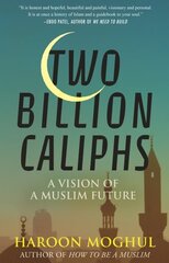 Two Billion Caliphs: A Vision of a Muslim Future cena un informācija | Garīgā literatūra | 220.lv