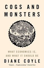 Cogs and Monsters: What Economics Is, and What It Should Be цена и информация | Книги по экономике | 220.lv