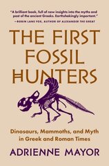 First Fossil Hunters: Dinosaurs, Mammoths, and Myth in Greek and Roman Times цена и информация | Исторические книги | 220.lv