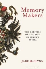 Memory Makers: The Politics of the Past in Putin's Russia цена и информация | Исторические книги | 220.lv