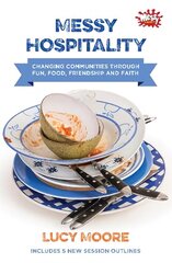 Messy Hospitality: Changing communities through fun, food, friendship and faith цена и информация | Духовная литература | 220.lv