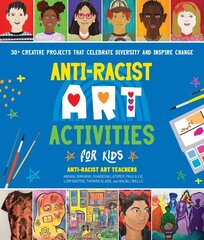 Anti-Racist Art Activities for Kids: 30plus Creative Projects that Celebrate Diversity and Inspire Change цена и информация | Книги для подростков и молодежи | 220.lv