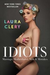 Idiots: Marriage, Motherhood, Milk & Mistakes cena un informācija | Biogrāfijas, autobiogrāfijas, memuāri | 220.lv